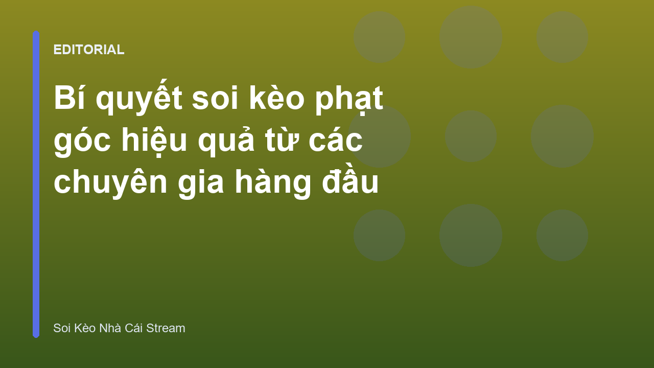 Chuyên gia phân tích soi kèo phạt góc