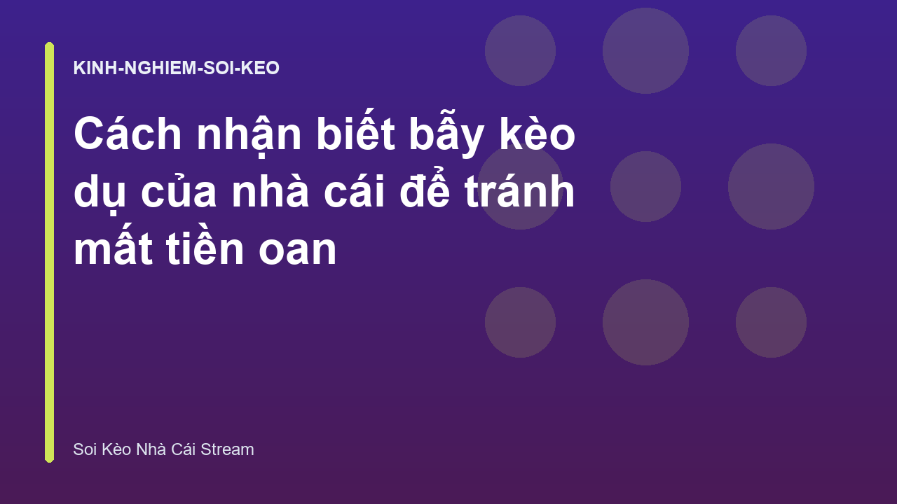 Read more about the article Cách nhận biết bẫy kèo dụ của nhà cái để tránh mất tiền oan