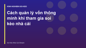 Read more about the article Cách quản lý vốn thông minh khi tham gia soi kèo nhà cái