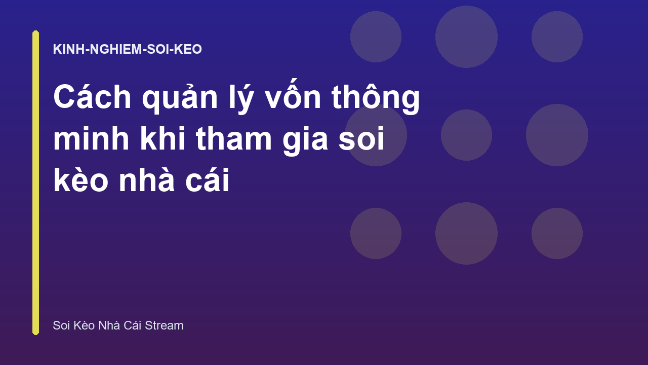 Read more about the article Cách quản lý vốn thông minh khi tham gia soi kèo nhà cái